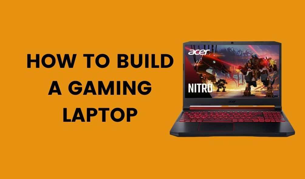 How to Build a Gaming Laptop