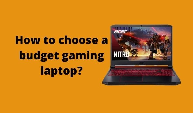 How to choose a budget gaming laptop?